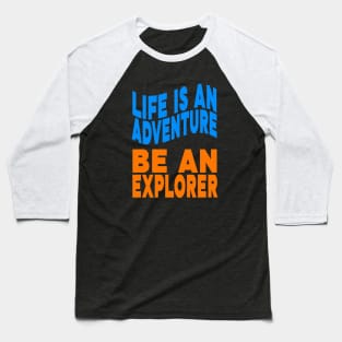 Life is an adventure be an explorer Baseball T-Shirt